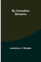 Lawrence J. Burpee | By Canadian Streams | Taschenbuch | Englisch (2022)