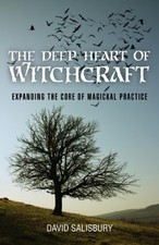 Deep Heart of Witchcraft : Expanding the Core of Magickal
