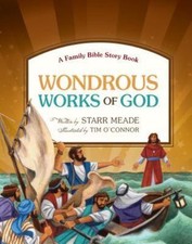 Wondrous Works of God: A Family Bible Story Book, Meade, Starr,