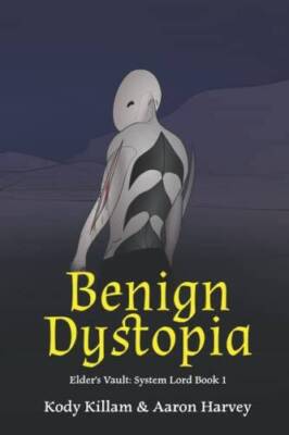 Benign Dystopia: Elders Vault: System Lord Book 1 - Paperback - GOOD