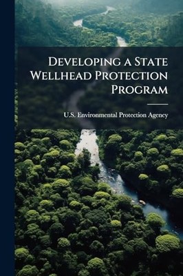 Developing A State Wellhead Protection Program: A User' -  NEW