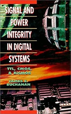 Signal and Power Integrity in Digital Systems : TTL, CMOS, and BI