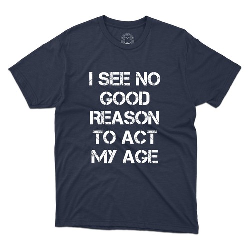 I See No Good Reason To Act My Age Vintage T-Shirt Funny Quotes Shirt Unisex Tee - Imagen 9 de 12