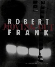Robert Frank: Moving Out, Frank, Robert,Greenough, Sarah,Brookman, Philip,Gasser