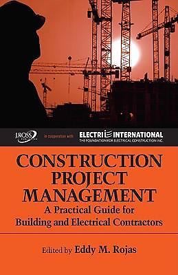 Construction Project Management : A Practical Guide for Building and...