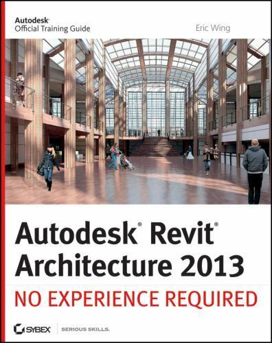 Autodesk Revit Architecture 2013: No Experience Required by Wing, Eric - Picture 1 of 1