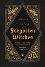 The Book of Forgotten Witches by Balázs Tátrai (Hardback Book)