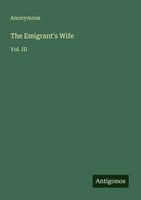 Anonymous | The Emigrant's Wife | Taschenbuch | Englisch (2025) | Vol. Iii