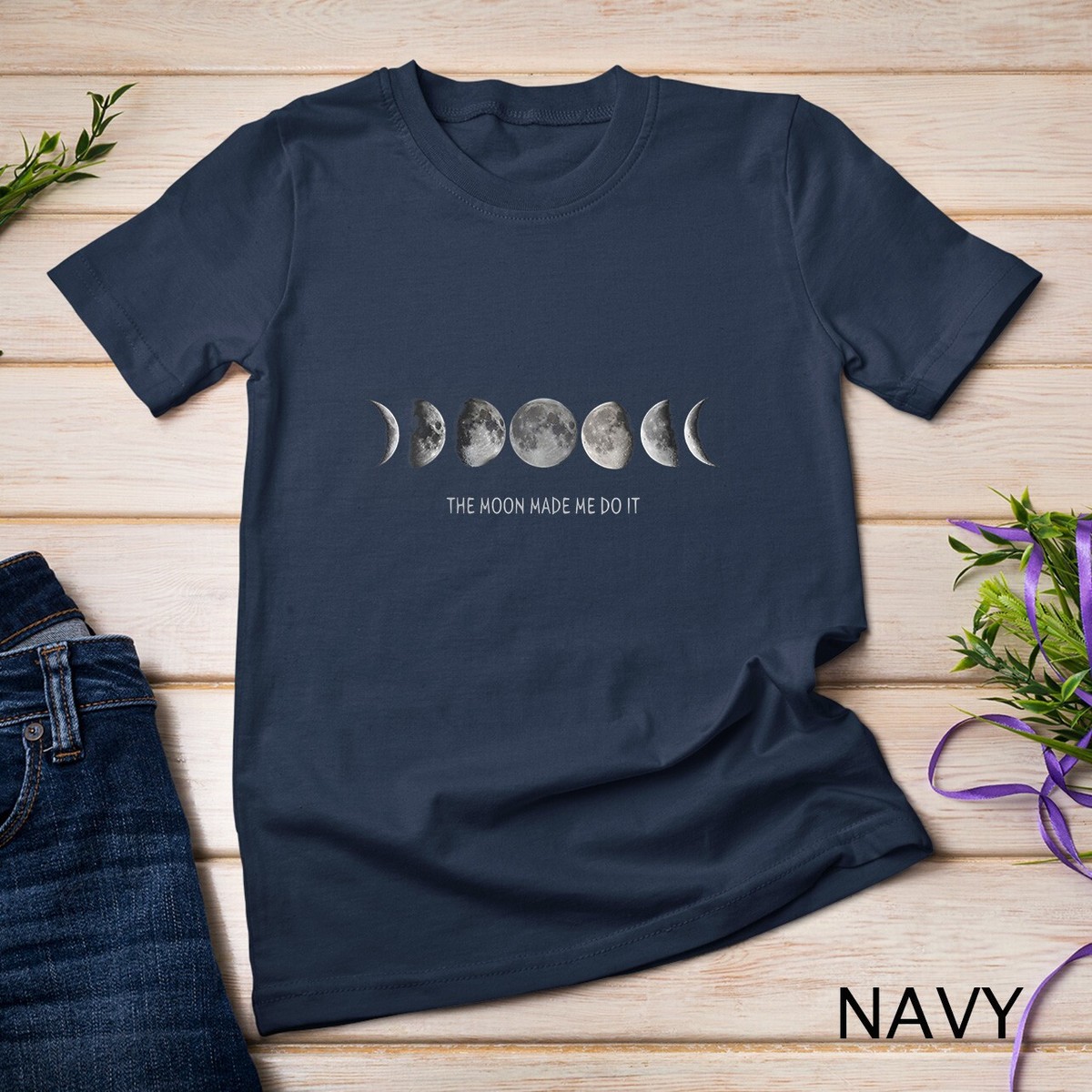 Womens Moon Phases The Moon Made Me Do It Spiritual Mystic Unisex