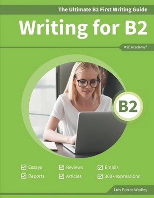 The Ultimate B2 First Writing Guide: 15 B2 Writing Sample Tasks and 300+ Useful