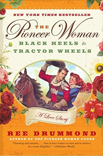 The Pioneer Woman: Black Heels to Tractor Wheels: A Love Story . - Imagen 1 de 1