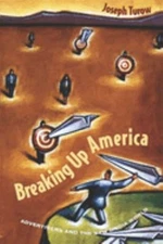 Breaking up America : Advertisers and the New Media World Joseph