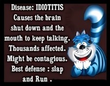 Disease: Idiotitis Causes Brain To Shut Down Mouth To Keep Talking Slap MAGNET
