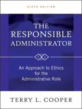 The Responsible Administrator : An Approach to Ethics for the Administrative...