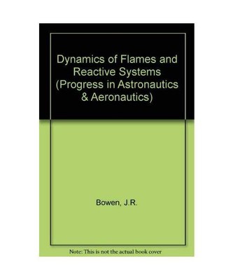 Dynamics of Flames and Reactive Systems (Progress in Astronautics & Aeronautics)