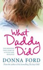 What Daddy Did: The Shocking True Story of a Little Girl Betrayed by Donna Ford, Linda Watson-Brown (Hardback, 2008)
