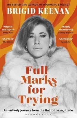 Full Marks for Trying : An Unlikely Journey from the Raj to the Rag Trade, Pa...