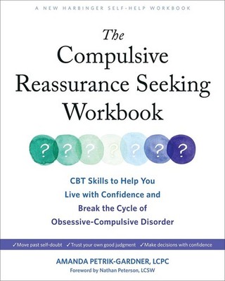 The Compulsive Reassurance Seeking Workbook: CBT Skills to Help You Live with Co