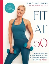 Fit at 50: Your Guide to a Stronger..., Idiens, Carolin