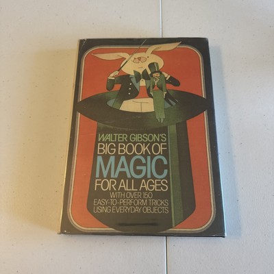 Walter Gibson s Big Book of Magic For All Ages with 150 Easy to Perform Tricks
