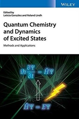 Quantum Chemistry and Dynamics of Excited States : Methods and Applications, ...