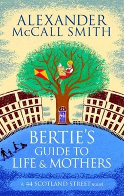 Bertie's Guide to Life and Mothers Paperback Alexander McCall Smi