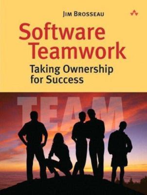 Software Teamwork: Taking Ownership for Success by Brosseau, Jim