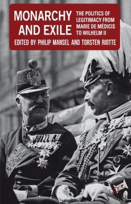 Monarchy and Exile: The Politics of Legitimacy from Marie de Medicis to Wilhelm