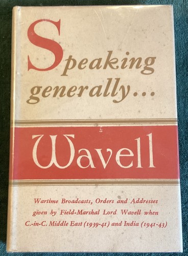 SPEAKING GENERALLY. General Sir Archibald Wavell. 1946. Macmillan.