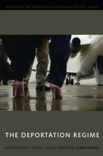 THE DEPORTATION REGIME: SOVEREIGNTY, SPACE, AND THE By Nicholas De Genova