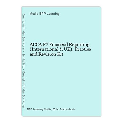 ACCA F7 Financial Reporting (International & UK): Practice and Revision Kit BPP 