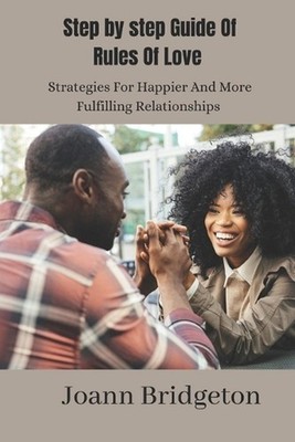 Step By Step Guide Of Rules Of Love: Strategies For Happier and More Fulfilling