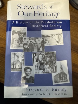Stewards of Our Heritage : A History of the Presbyterian Historical Society...