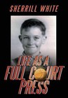 Life as a Full Court Press by Sherrill White (Hardback, 2016)