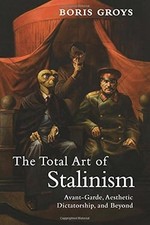 Die Gesamtkunst des Stalinismus: Avantgarde, ästhetische Diktatur und darüber hinaus