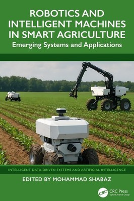 Robotics and Intelligent Machines in Smart Agriculture: Emerging Systems and App