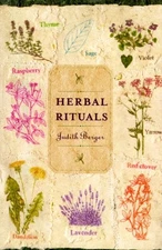 HERBAL RITUALS: RECIPES FOR EVERYDAY LIVING By Judith Berger