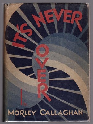 It's Never Over by Morley Callaghan (First Edition)
