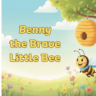 Benny the Brave Little Bee: Children's Story About Facing Fears and Finding Conf