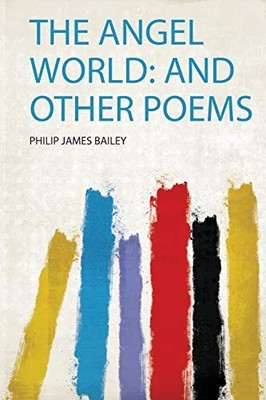 Angel World : And Other Poems by Philip James Bailey (2020, Trade Paperback)