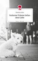 Matthias Hahn | Verlorene TräUme Gefundene Liebe. Life Is A Story - Story.One