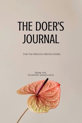 The Doer's Journal: For The Process-Driven Doers by From the Floating Sandclock 