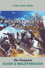Monster Hunter Wilds: The Complete Guide & Walkthrough by Eloy Jackson Paperback