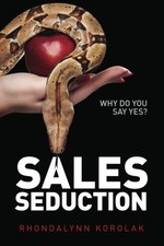 SALES SEDUCTION: WHY DO YOU SAY YES By Rhondalynn Korolak *Excellent Condition*