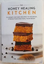 The Honey Healing Kitchen : 51 Honey-Infused Recipes to Nourish,