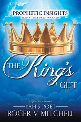 King?s Gift : Prophetic Insights Expressed Through Yah?s Poet by Roger V. ...
