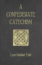 A CONFEDERATE CATECHISM By Lyon Gardiner Tyler **Mint Condition**