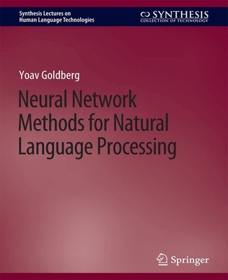 Neural Network Methods for Natural Language Processing (Synthesis Lectures on H,