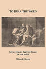 To Hear the Word: Invitation to Serious Study of the Bible by Milton P. Brown (Paperback, 1987)