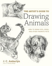 The Artist's Guide to Drawing Animals: How to Draw Cats, Dogs, and Other Fav...